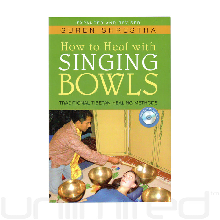 How to Heal with Singing Bowls: Traditional Tibetan Healing Methods by Suren Shrestha - Gongs Unlimited