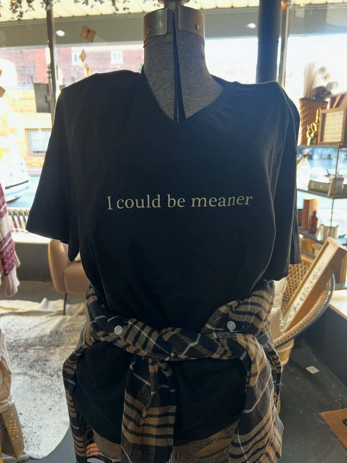 I COULD BE MEANER