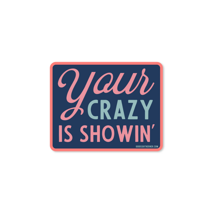 Your Crazy is Showin' - Sticker - Premium Decorative Stickers from Good Southerner - Just $4.0! Shop now at Pat's Monograms
